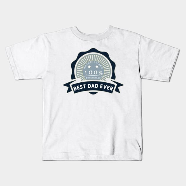 Best dad ever 100% satisfaction guaranteed Kids T-Shirt by Sarcastic101